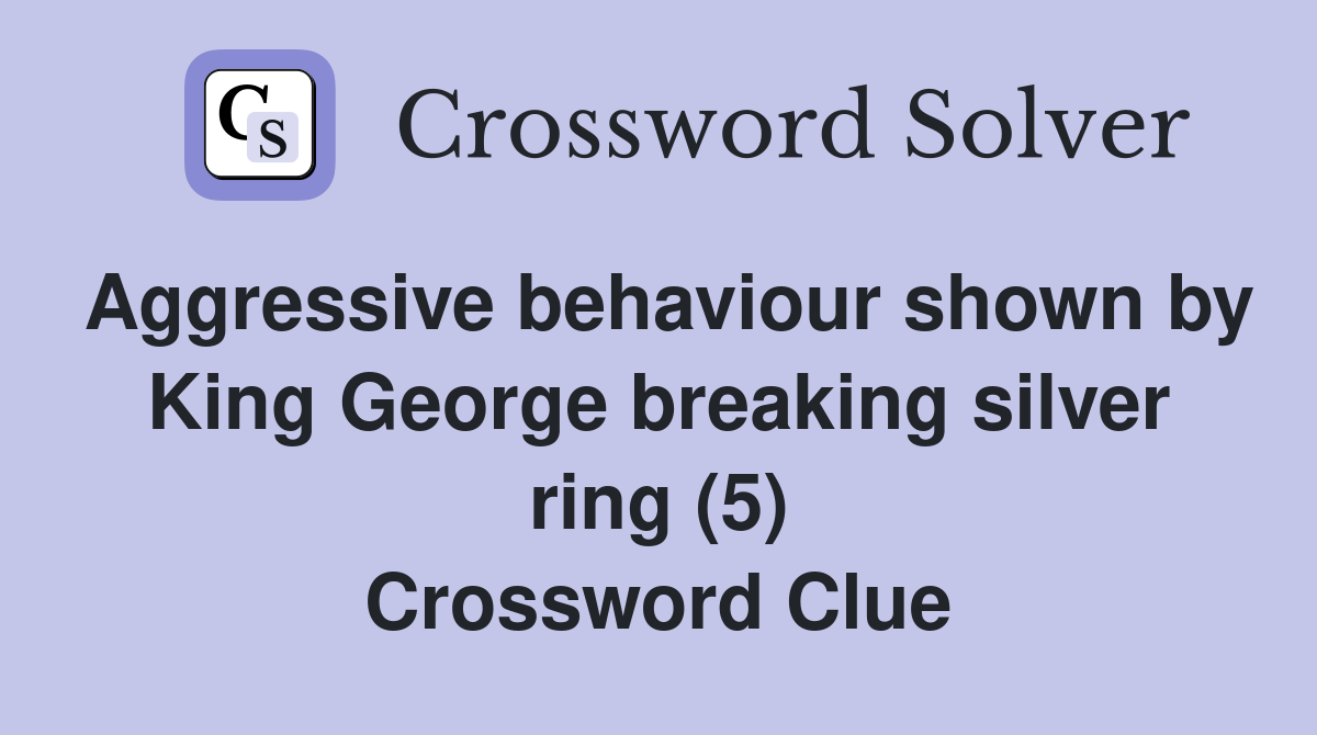 Aggressive behaviour shown by King breaking silver ring (5